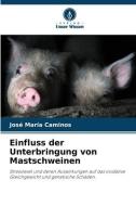 Einfluss der Unterbringung von Mastschweinen di José María Caminos edito da Verlag Unser Wissen