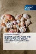 NIGERIA, WE HAIL THEE AND CONTEMPORARY ISSUES di Iyanda Kamoru Ahmed edito da Scholars' Press
