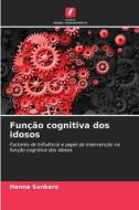 Função cognitiva dos idosos di Hanna Sunkara edito da Edições Nosso Conhecimento