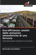 Eco-efficienza: analisi delle emissioni atmosferiche di una ferrovia di Bernardo Carvalhaes edito da Edizioni Sapienza
