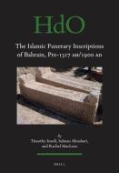 The Islamic Funerary Inscriptions of Bahrain, Pre-1317 Ah/1900 Ad di Timothy Insoll, Salman Almahari, Rachel Maclean edito da BRILL ACADEMIC PUB