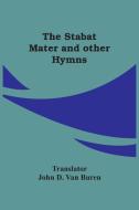 The Stabat Mater And Other Hymns edito da Alpha Editions