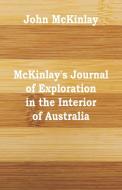 McKinlay's Journal of Exploration in the Interior of Australia di John McKinlay edito da Alpha Editions