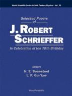 Selected Papers Of J Robert Schrieffer In Celebration Of His 70th Birthday di Gor'kov Lev P edito da World Scientific