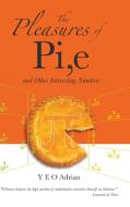 The Pleasures of Pi, e and Other Interesting Numbers di Y. E. O. Adrian edito da World Scientific Publishing Company