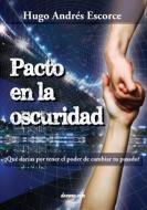 Pacto En La Oscuridad di Hugo Andres Escorce edito da deauno.com