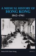 A Medical History of Hong Kong 1842-1941 di Moira M. W. Chan-Yeung edito da The Chinese University Press