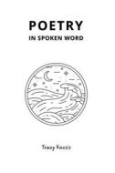 Poetry In Spoken Word di Tracy Kocsis edito da Blurb