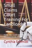 Small Claims Court Training For Landlords di Schmidt Cynthia Schmidt edito da Independently Published