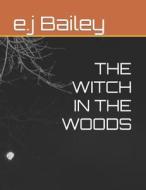 THE WITCH IN THE WOODS di Bailey e.j Bailey edito da Independently Published