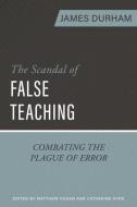 The Scandal of False Teaching di James Durham edito da REFORMATION HERITAGE BOOKS