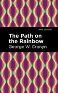 The Path on the Rainbow: An Anthology of Songs and Chants from the Indians of North America di George W. Cronyn edito da MINT ED