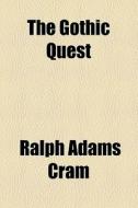 The Gothic Quest di Ralph Adams Cram edito da General Books Llc