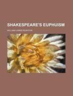 Shakespeare's Euphuism di William Lowes Rushton edito da General Books Llc