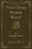 What Does Woman Want? (classic Reprint) di Timothy Leary edito da Forgotten Books