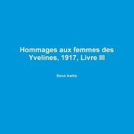 Hommages Aux Femmes Des Yvelines, 1917, Livre III di Steve Awhtz edito da Lulu.com