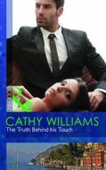 The Truth Behind His Touch di Cathy Williams edito da Harlequin (uk)