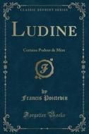 Ludine: Certaine Pudeur de Mère (Classic Reprint) di Francis Poictevin edito da Forgotten Books