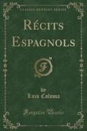 Récits Espagnols (Classic Reprint) di Luis Coloma edito da Forgotten Books