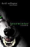 Overwinter: A Werewolf Tale di David Wellington edito da Three Rivers Press (CA)