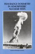 Film Badge Dosimetry In Atmospheric Nuclear Tests di National Research Council, Division on Engineering and Physical Sciences, Commission on Engineering and Technical Systems, Committee on Film Badge Dosime edito da National Academies Press