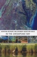 Achieving Nutrient and Sediment Reduction Goals in the Chesapeake Bay: An Evaluation of Program Strategies and Implement di National Research Council, Division On Earth And Life Studies, Water Science And Technology Board edito da NATL ACADEMY PR