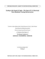 Testing at the Speed of Light: The State of U.S. Electronic Parts Space Radiation Testing Infrastructure di National Academies Of Sciences Engineeri, Division On Engineering And Physical Sci, National Materials and Manufacturing B edito da NATL ACADEMY PR