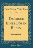 Tagebuch Eines Bosen Buben (Classic Reprint) di Metta Victoria Fuller Victor edito da Forgotten Books