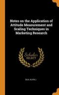 Notes On The Application Of Attitude Measurement And Scaling Techniques In Marketing Research di Alvin J Silk edito da Franklin Classics