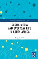 Social Media And Everyday Life In South Africa di Tanja E Bosch edito da Taylor & Francis Ltd
