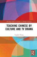 Teaching Chinese By Culture And TV Drama di Lingfen Zhang edito da Taylor & Francis Ltd