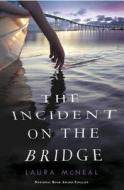 The Incident on the Bridge di Laura McNeal edito da KNOPF