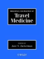 Principles And Practice Of Travel Medicine di Jane Zuckerman, Jane N. Zukerman edito da John Wiley And Sons Ltd