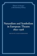 Naturalism and Symbolism in European Theatre 1850 1918 edito da Cambridge University Press
