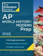 Princeton Review AP World History: Modern Prep, 2022: Practice Tests + Complete Content Review + Strategies & Techniques di The Princeton Review edito da PRINCETON REVIEW