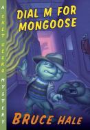 Dial M for Mongoose di Bruce Hale edito da HOUGHTON MIFFLIN