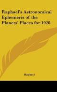 Raphael's Astronomical Ephemeris Of The Planets' Places For 1920 di Raphael edito da Kessinger Publishing Co