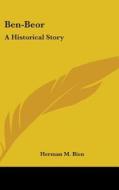 Ben-beor: A Historical Story di HERMAN M. BIEN edito da Kessinger Publishing