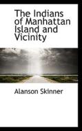 The Indians Of Manhattan Island And Vicinity di Alanson Skinner edito da Bibliolife