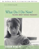 What Do I Do Now? di Susan Kuklin edito da iUniverse