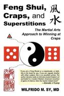 Feng Shui, Craps, and Superstitions: The Martial Arts Approach to Winning at Craps di Wilfrido M. Sy, Wilfrido M. Sy MD edito da AUTHORHOUSE