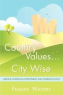 Country Values . City Wise di Frankie Walters edito da iUniverse