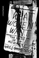 What Women Want di Gayle Graham Yates edito da Harvard University Press