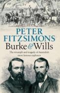 Burke and Wills: The Triumph and Tragedy of Australia's Most Famous Explorers di Peter Fitzsimons edito da HACHETTE AUSTRALIA
