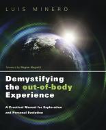 Demystifying the Out-of-Body Experience di Luis Minero edito da Llewellyn Publications,U.S.