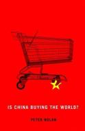 Is China Buying the World? di Peter Nolan edito da Polity Press