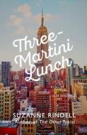 Three-Martini Lunch di Suzanne Rindell edito da Allison & Busby