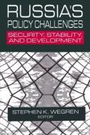Russia's Policy Challenges: Security, Stability and Development di Stephen K. Wegren edito da Taylor & Francis Ltd