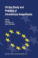 On the Study and Practice of Intravenous Anaesthesia di Japp Vuyk, Frank Engbers, Sandra Groen-Mulder edito da Springer Netherlands