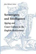 Sovereignty and Intelligence di John Michael Archer edito da Stanford University Press